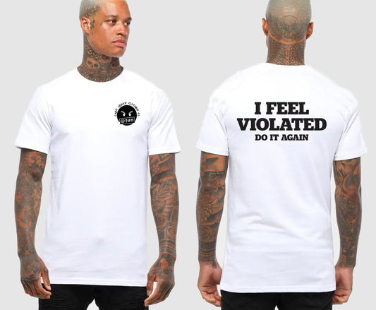 I FEEL VIOLATED TSHIRT | SAINT SINNER STREETWEAR